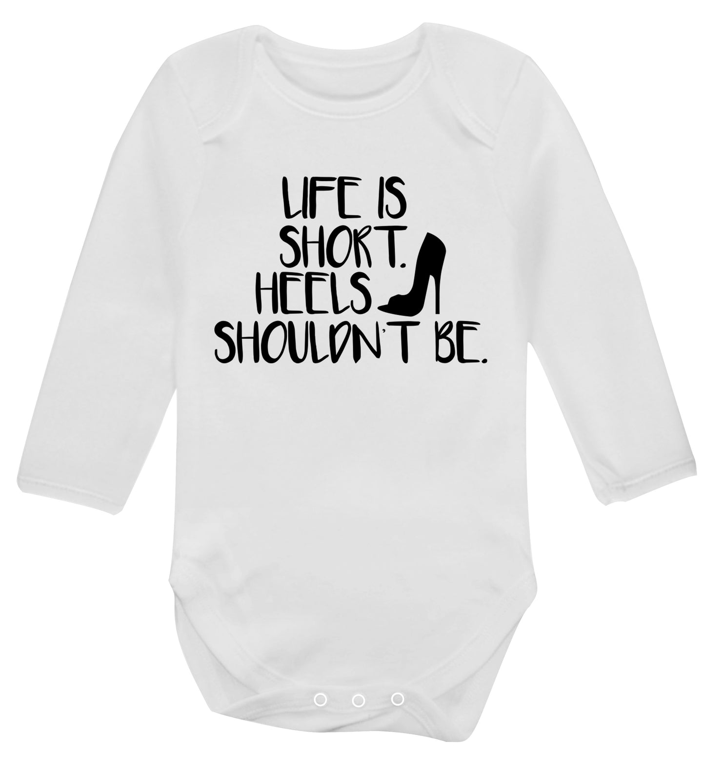 Life is short heels shouldn't be Baby Vest long sleeved white 6-12 months