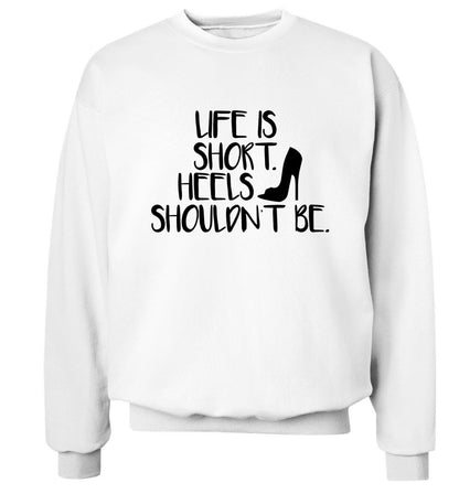 Life is short heels shouldn't be Adult's unisex white Sweater 2XL