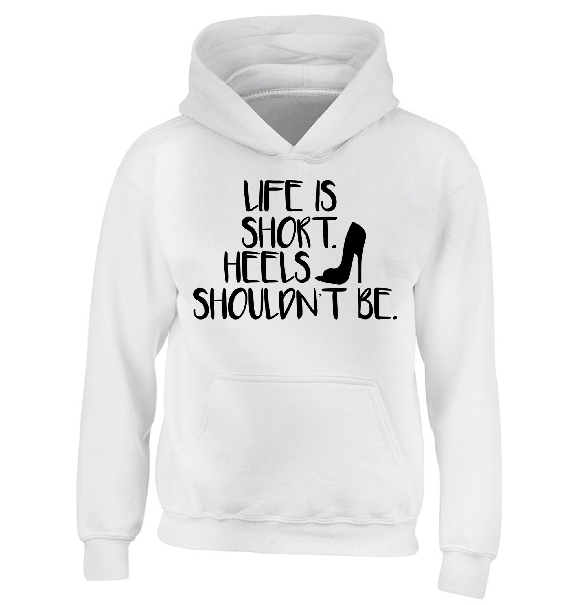 Life is short heels shouldn't be children's white hoodie 12-14 Years