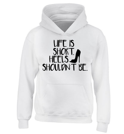 Life is short heels shouldn't be children's white hoodie 12-14 Years