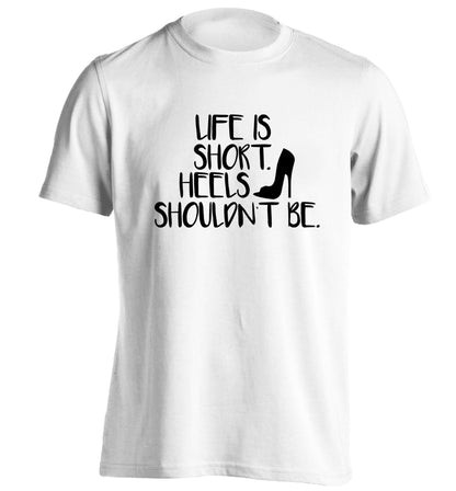 Life is short heels shouldn't be adults unisex white Tshirt 2XL