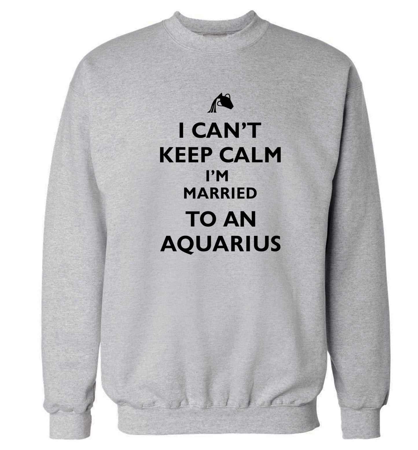 I can't keep calm I'm married to an aquarius Adult's unisex grey Sweater 2XL