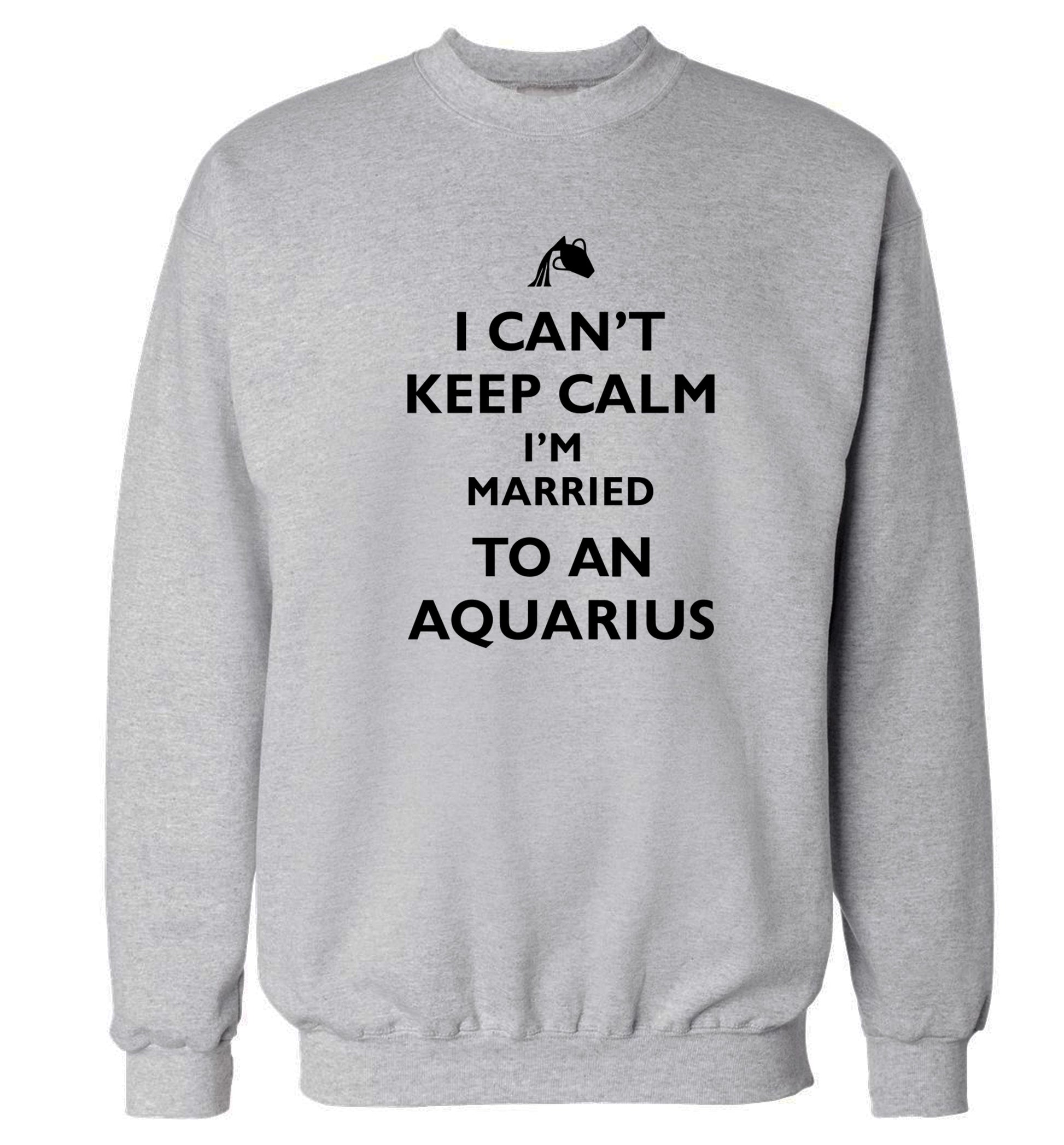 I can't keep calm I'm married to an aquarius Adult's unisex grey Sweater 2XL