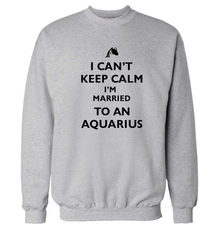 I can't keep calm I'm married to an aquarius Adult's unisex grey Sweater 2XL