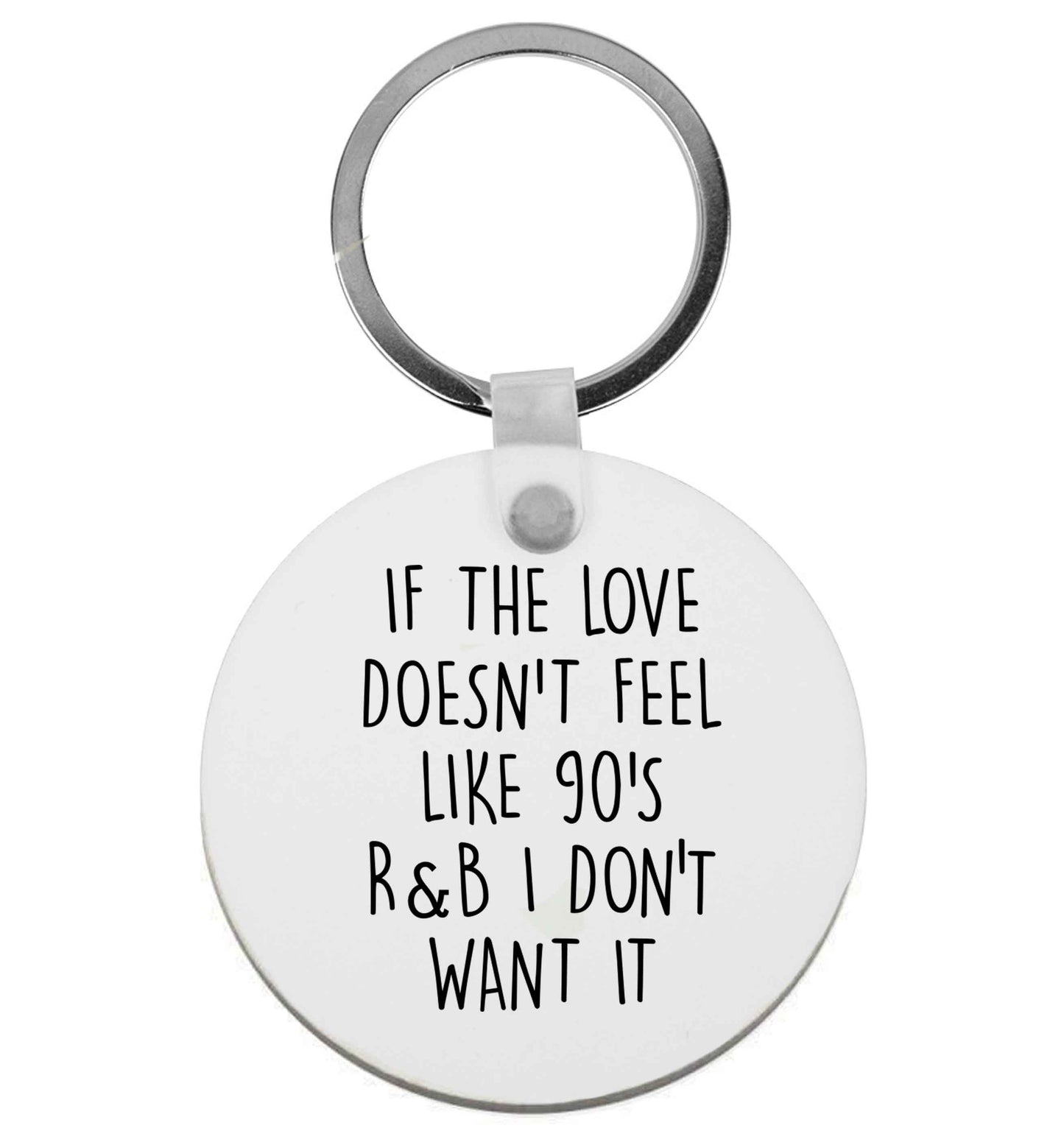 If the love doesn't feel like 90's r&b I don't want it | Keyring