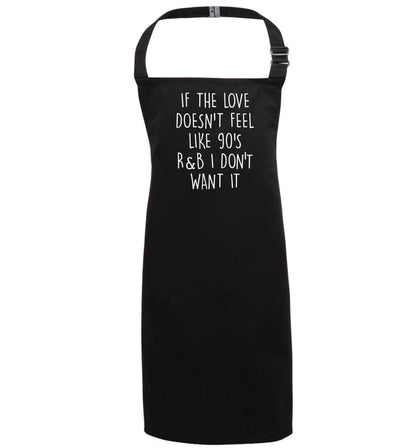 If the love doesn't feel like 90's r&b I don't want it black apron 7-10 years