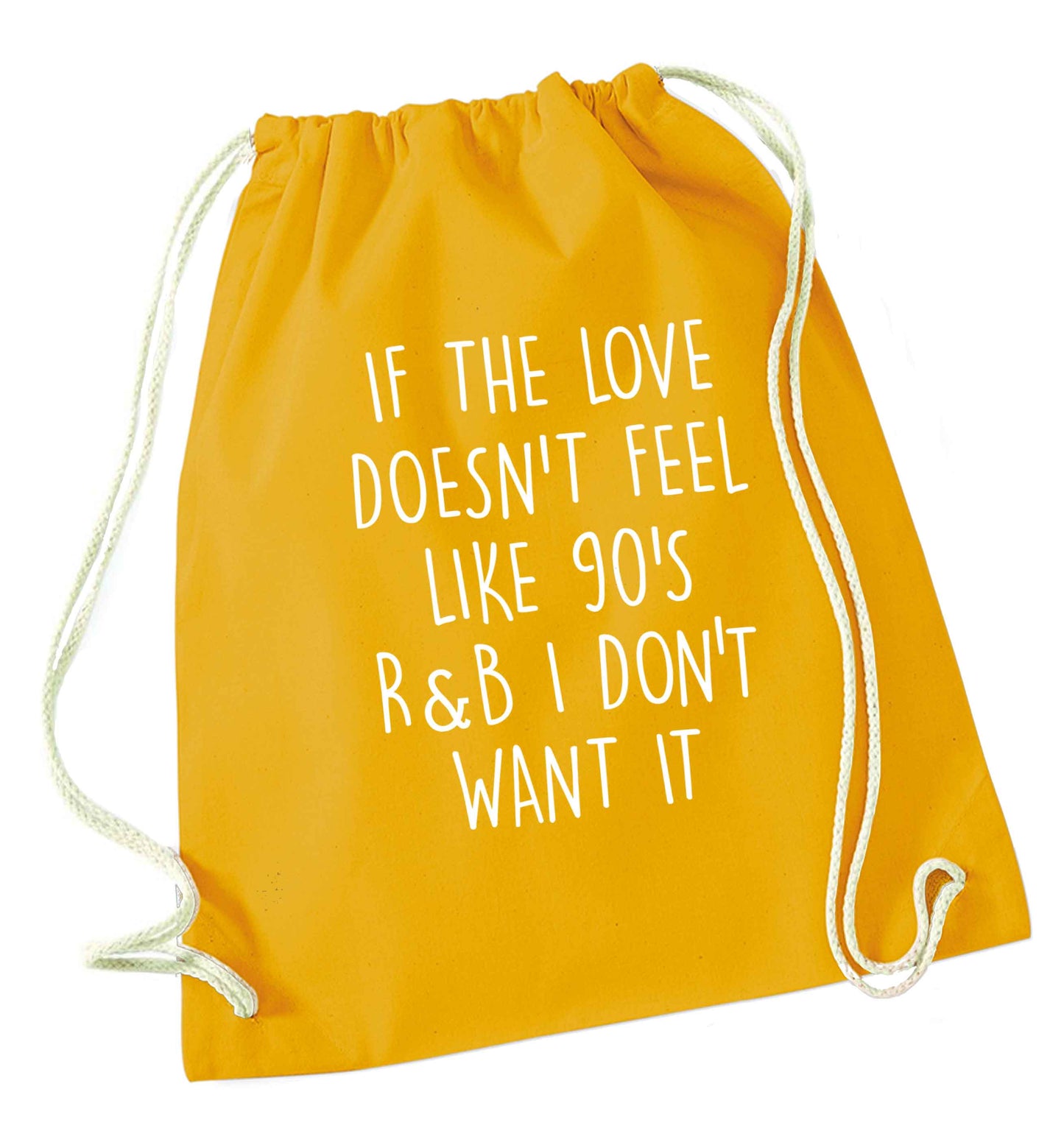 If the love doesn't feel like 90's r&b I don't want it mustard drawstring bag
