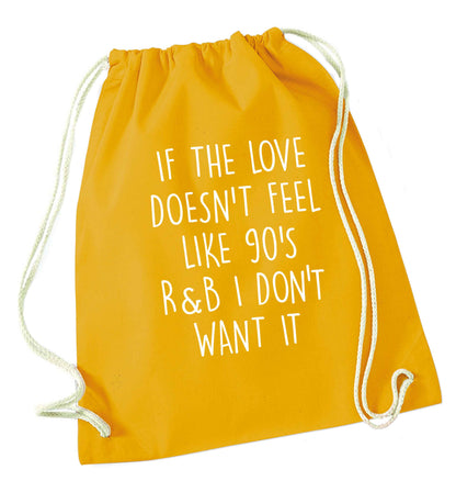If the love doesn't feel like 90's r&b I don't want it mustard drawstring bag
