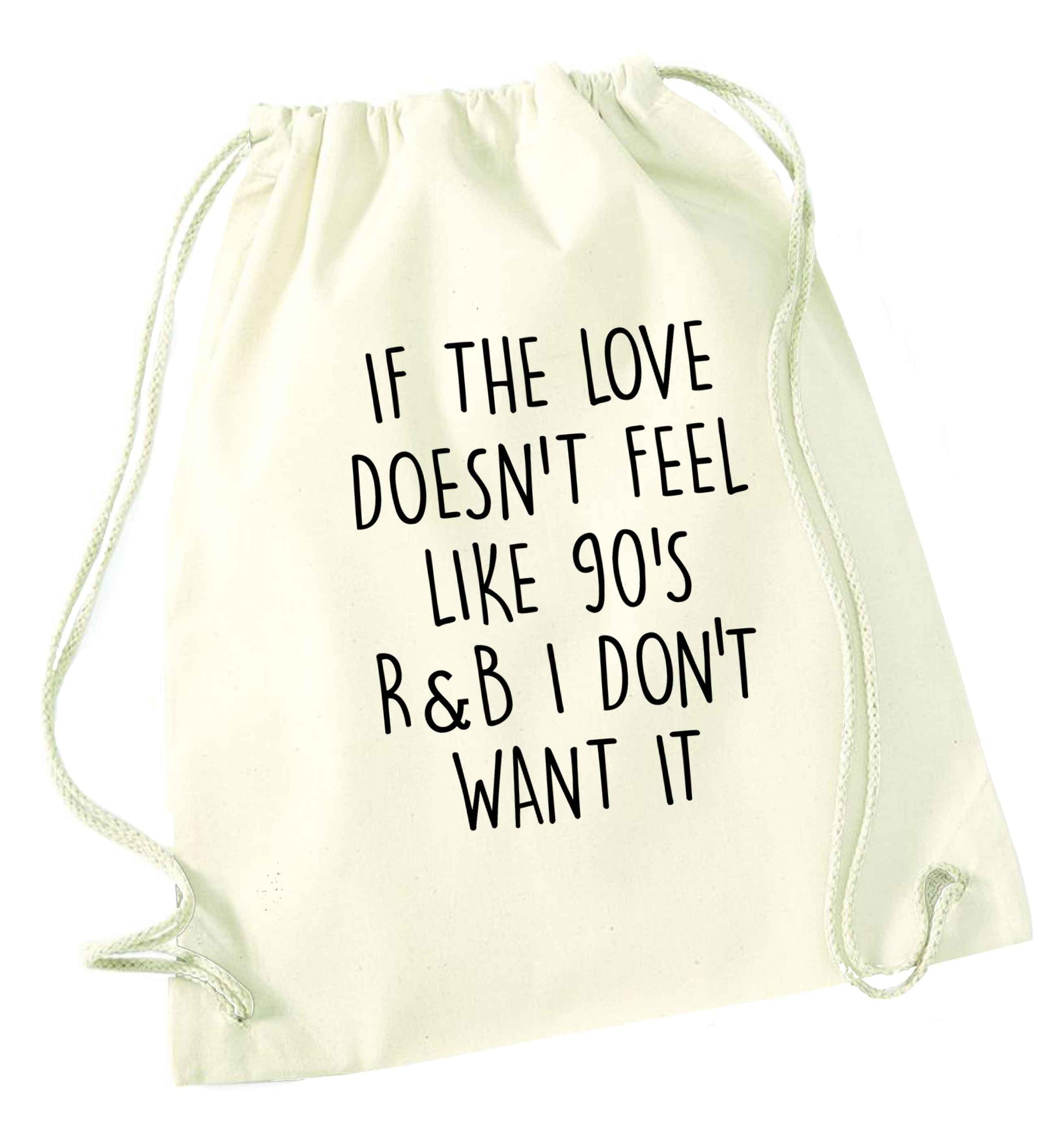 If the love doesn't feel like 90's r&b I don't want it natural drawstring bag