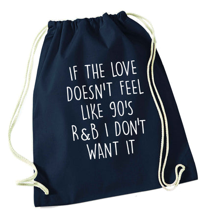 If the love doesn't feel like 90's r&b I don't want it navy drawstring bag