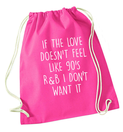 If the love doesn't feel like 90's r&b I don't want it pink drawstring bag