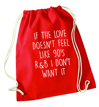 If the love doesn't feel like 90's r&b I don't want it red drawstring bag