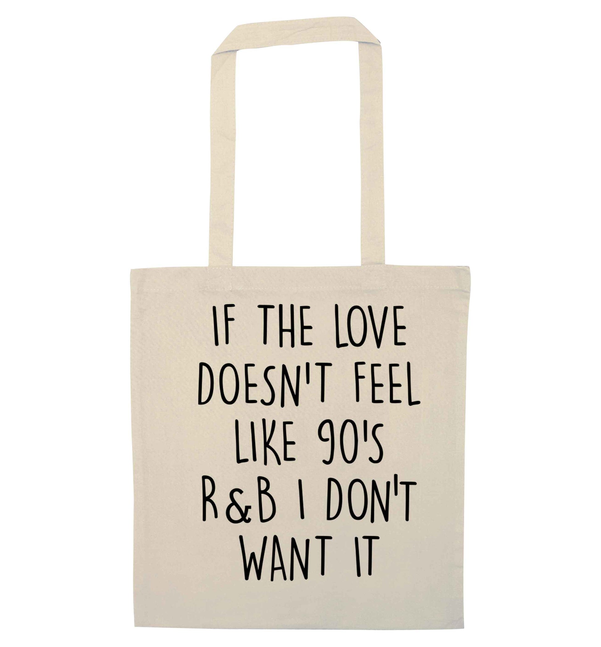 If the love doesn't feel like 90's r&b I don't want it natural tote bag
