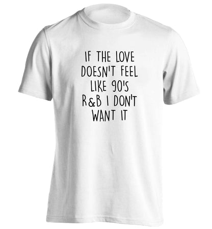 If the love doesn't feel like 90's r&b I don't want it adults unisex white Tshirt 2XL