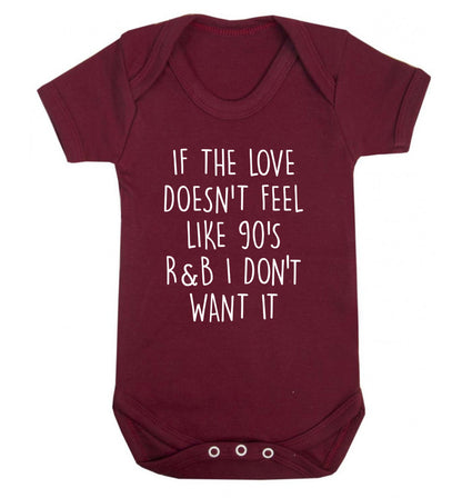 If the love doesn't feel like 90's R&B I don't want it Baby Vest maroon 18-24 months
