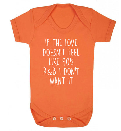 If the love doesn't feel like 90's R&B I don't want it Baby Vest orange 18-24 months