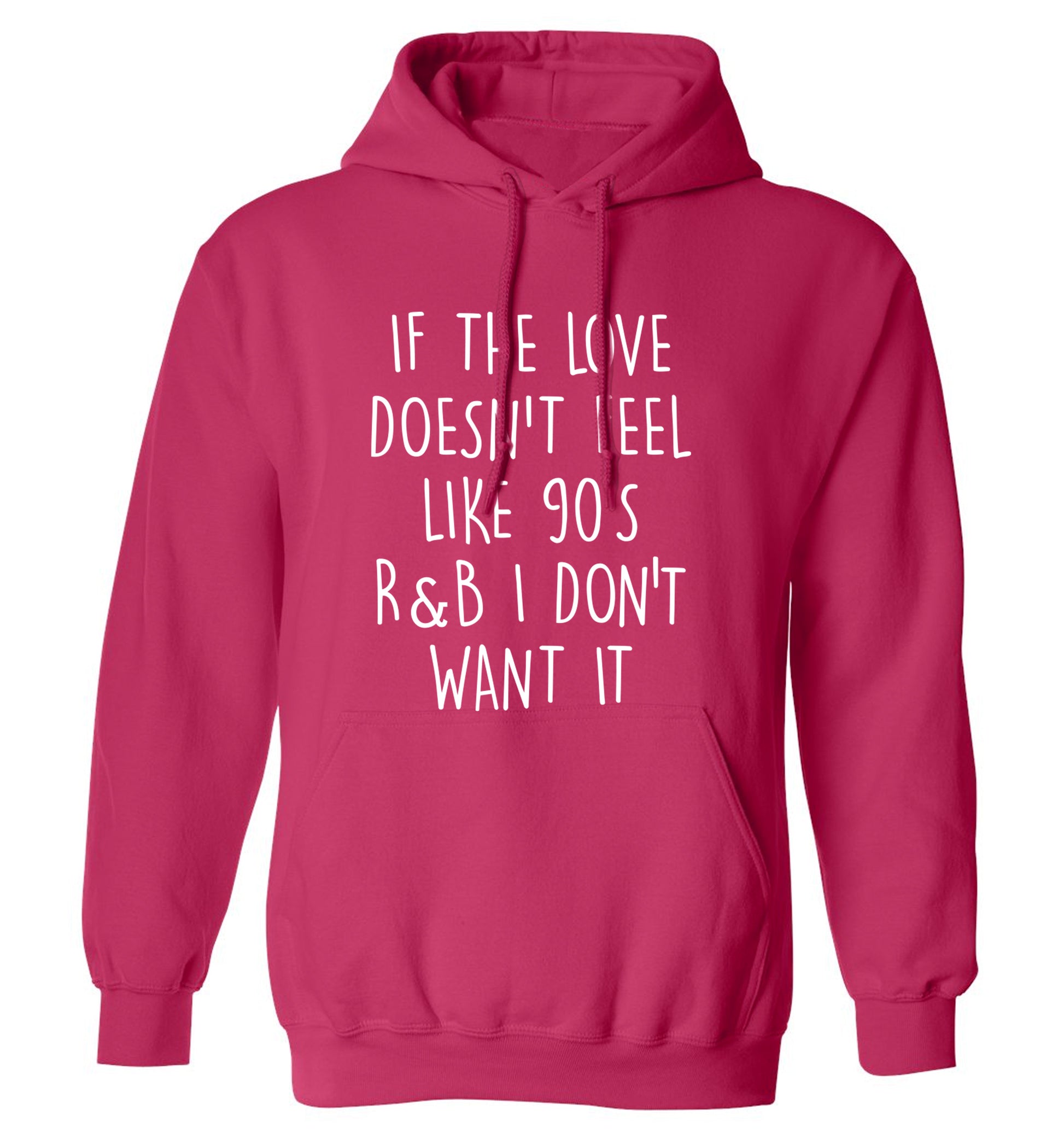 If the love doesn't feel like 90's R&B I don't want it adults unisex pink hoodie 2XL