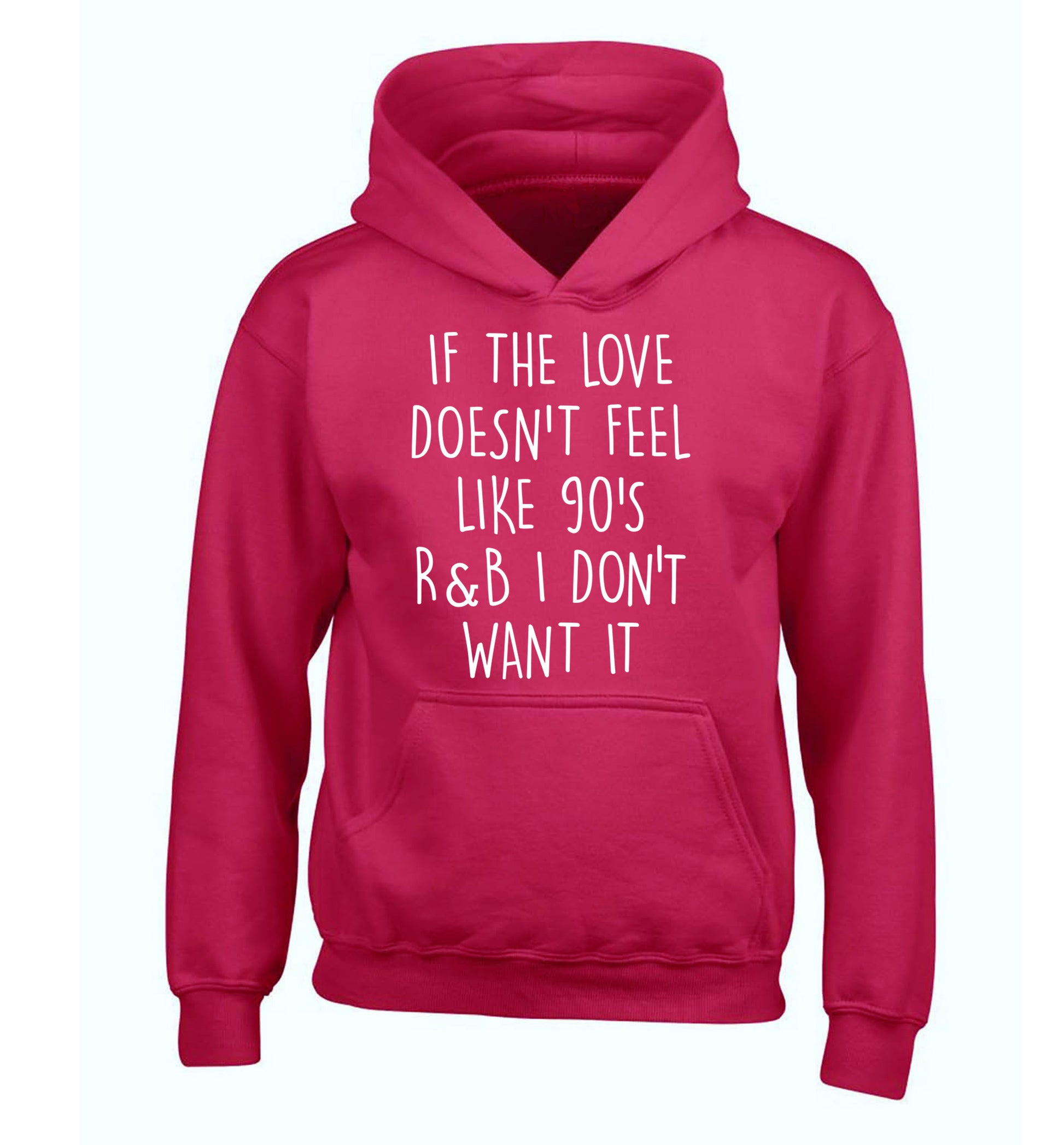 If the love doesn't feel like 90's R&B I don't want it children's pink hoodie 12-14 Years