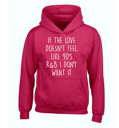 If the love doesn't feel like 90's R&B I don't want it children's pink hoodie 12-14 Years