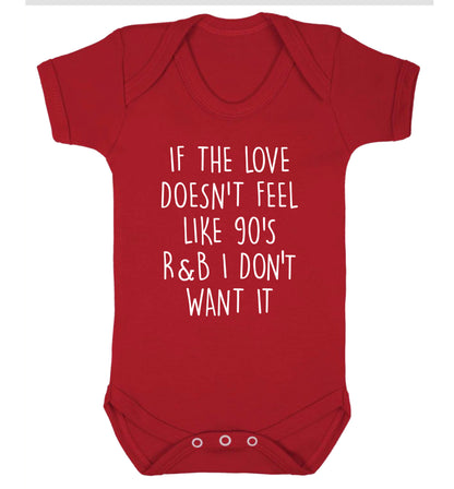 If the love doesn't feel like 90's R&B I don't want it Baby Vest red 18-24 months