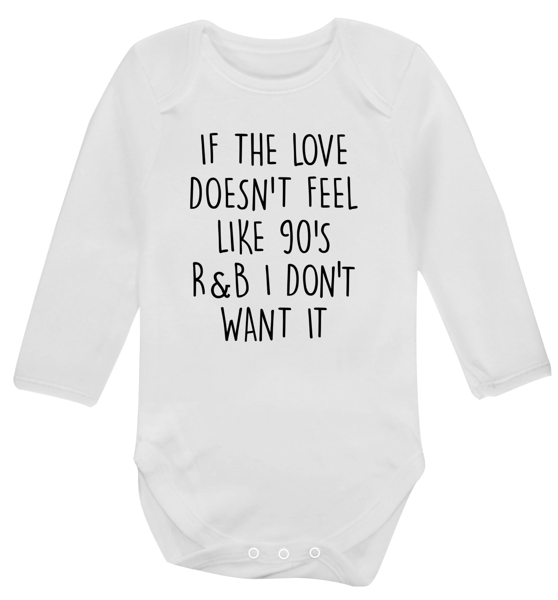If the love doesn't feel like 90's R&B I don't want it Baby Vest long sleeved white 6-12 months