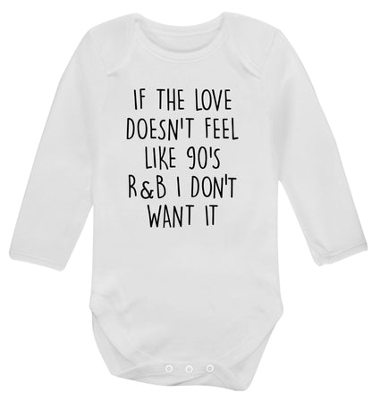 If the love doesn't feel like 90's R&B I don't want it Baby Vest long sleeved white 6-12 months