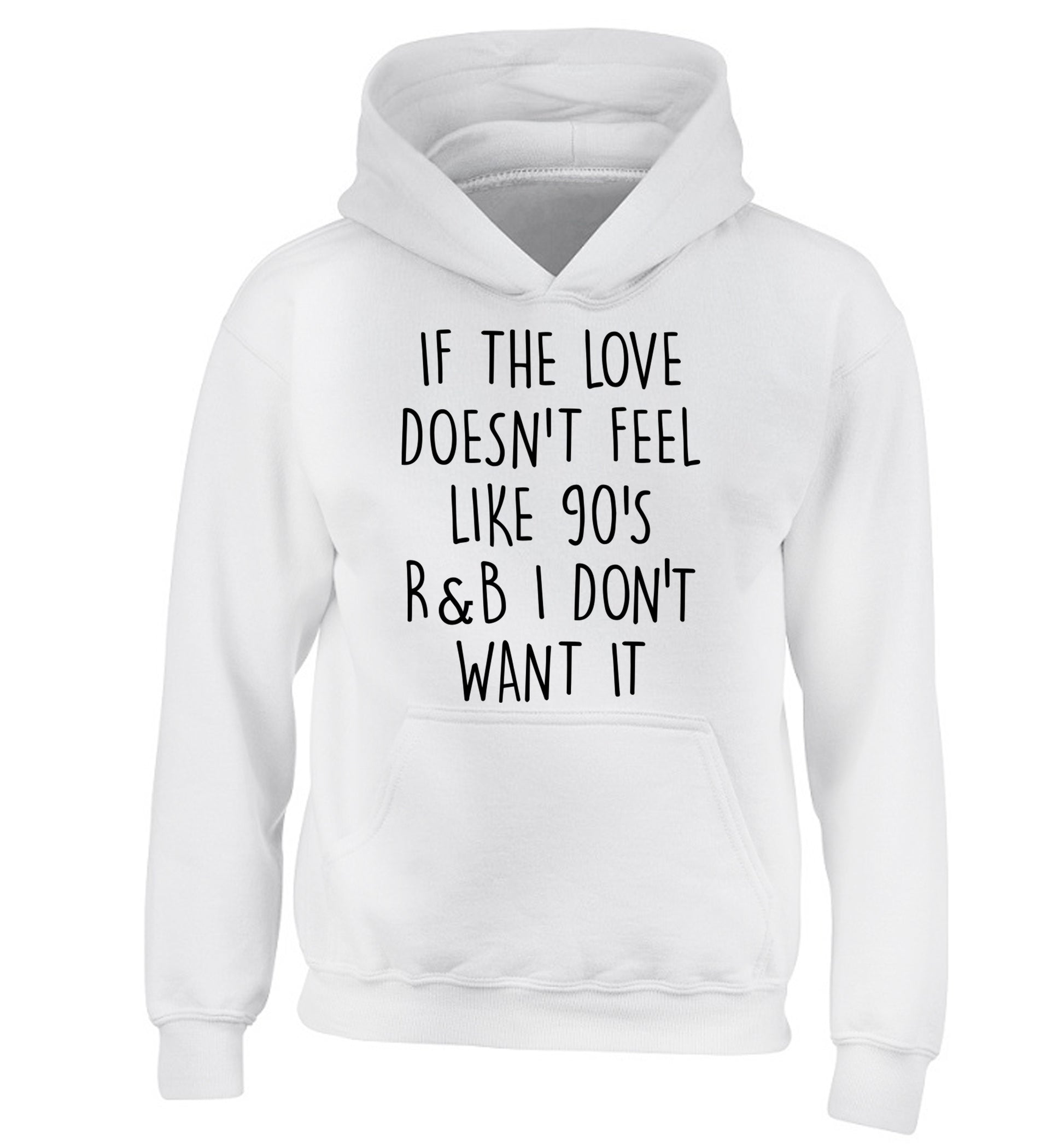 If the love doesn't feel like 90's R&B I don't want it children's white hoodie 12-14 Years