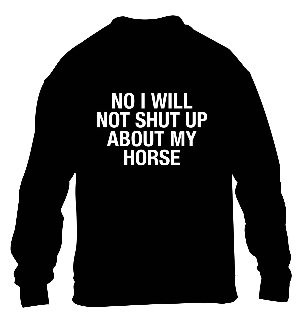 No I will not shut up talking about my horse children's black sweater 12-13 Years