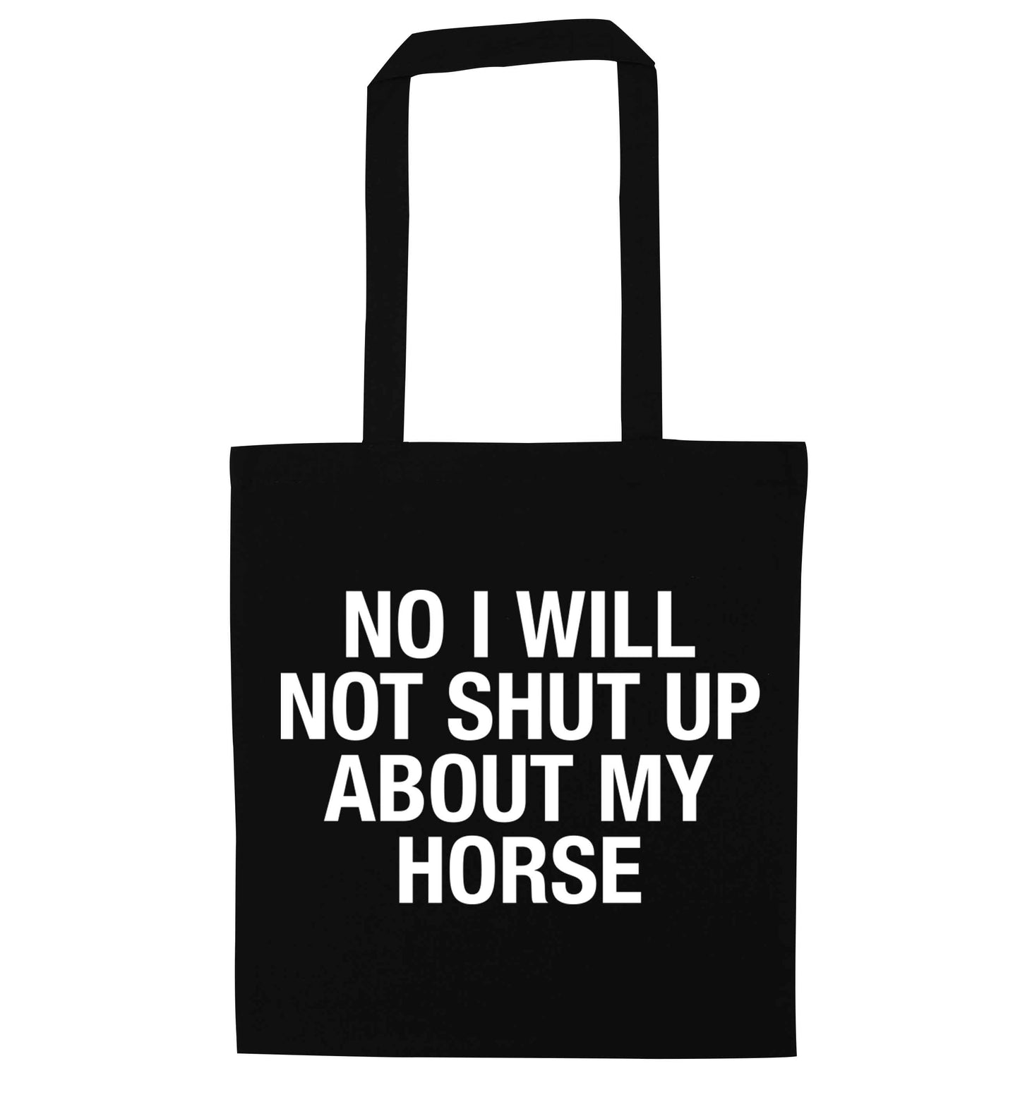 No I will not shut up talking about my horse black tote bag