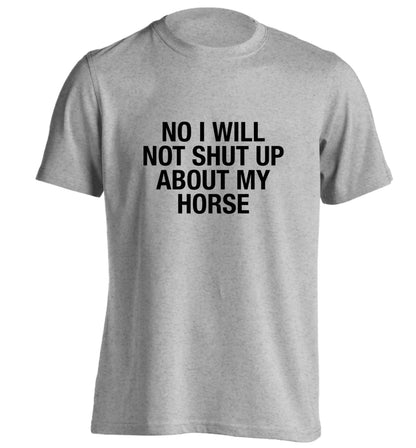 No I will not shut up talking about my horse adults unisex grey Tshirt 2XL