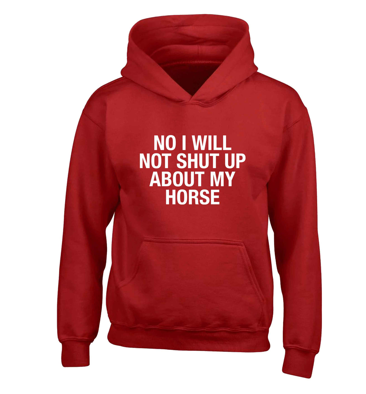 No I will not shut up talking about my horse children's red hoodie 12-13 Years