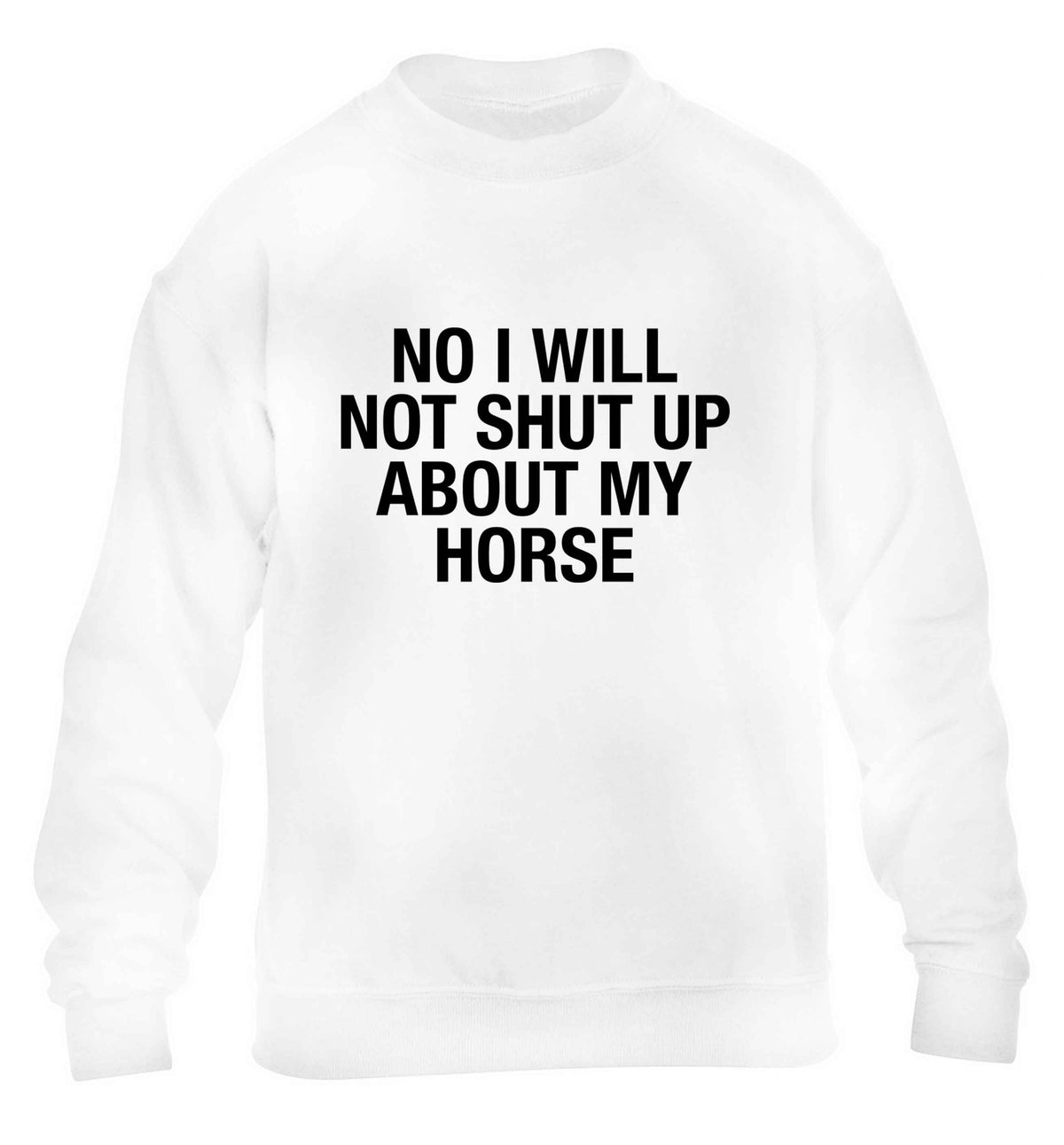 No I will not shut up talking about my horse children's white sweater 12-13 Years