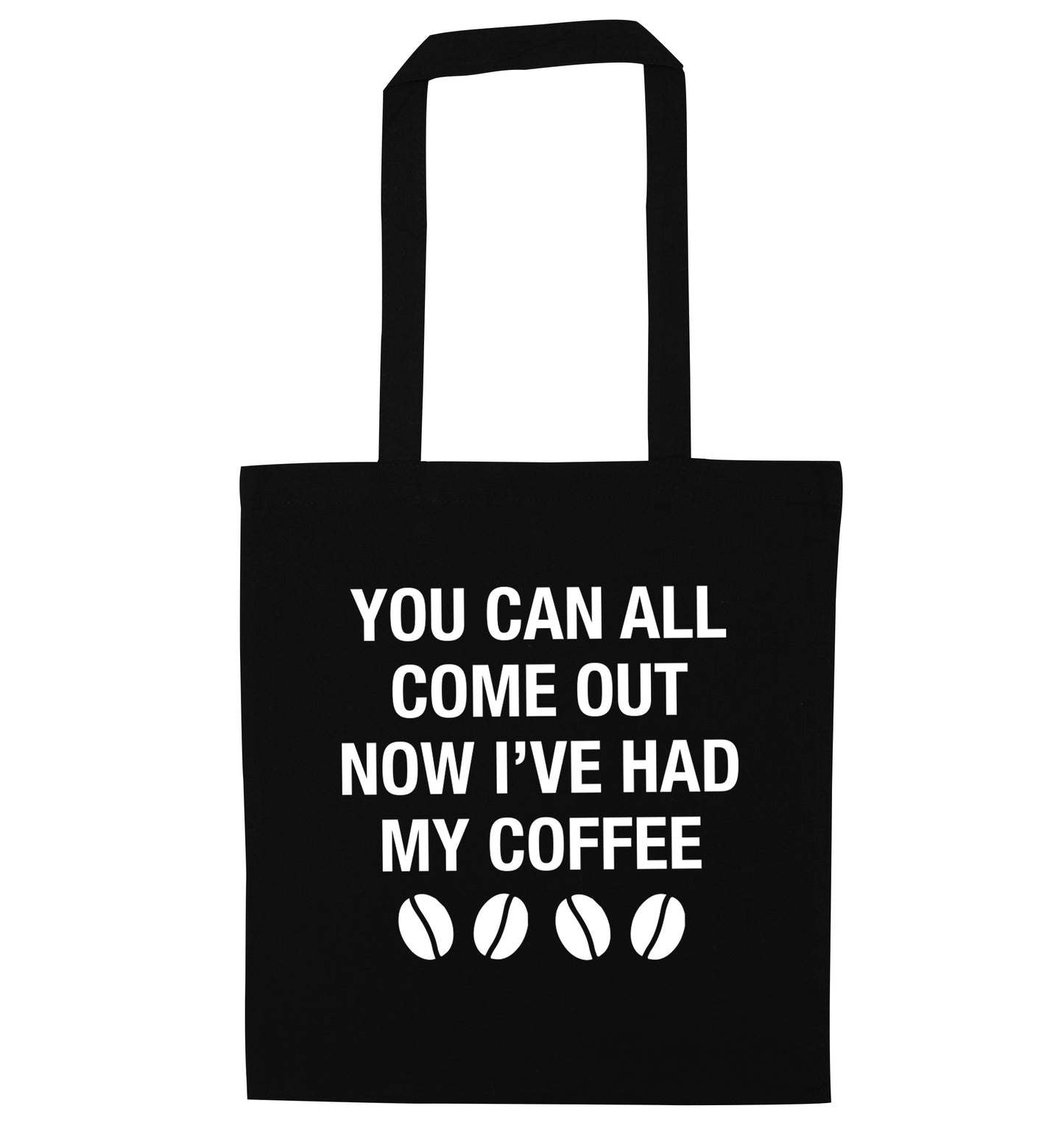 You can all come out now I've had my coffee black tote bag
