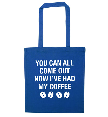 You can all come out now I've had my coffee blue tote bag
