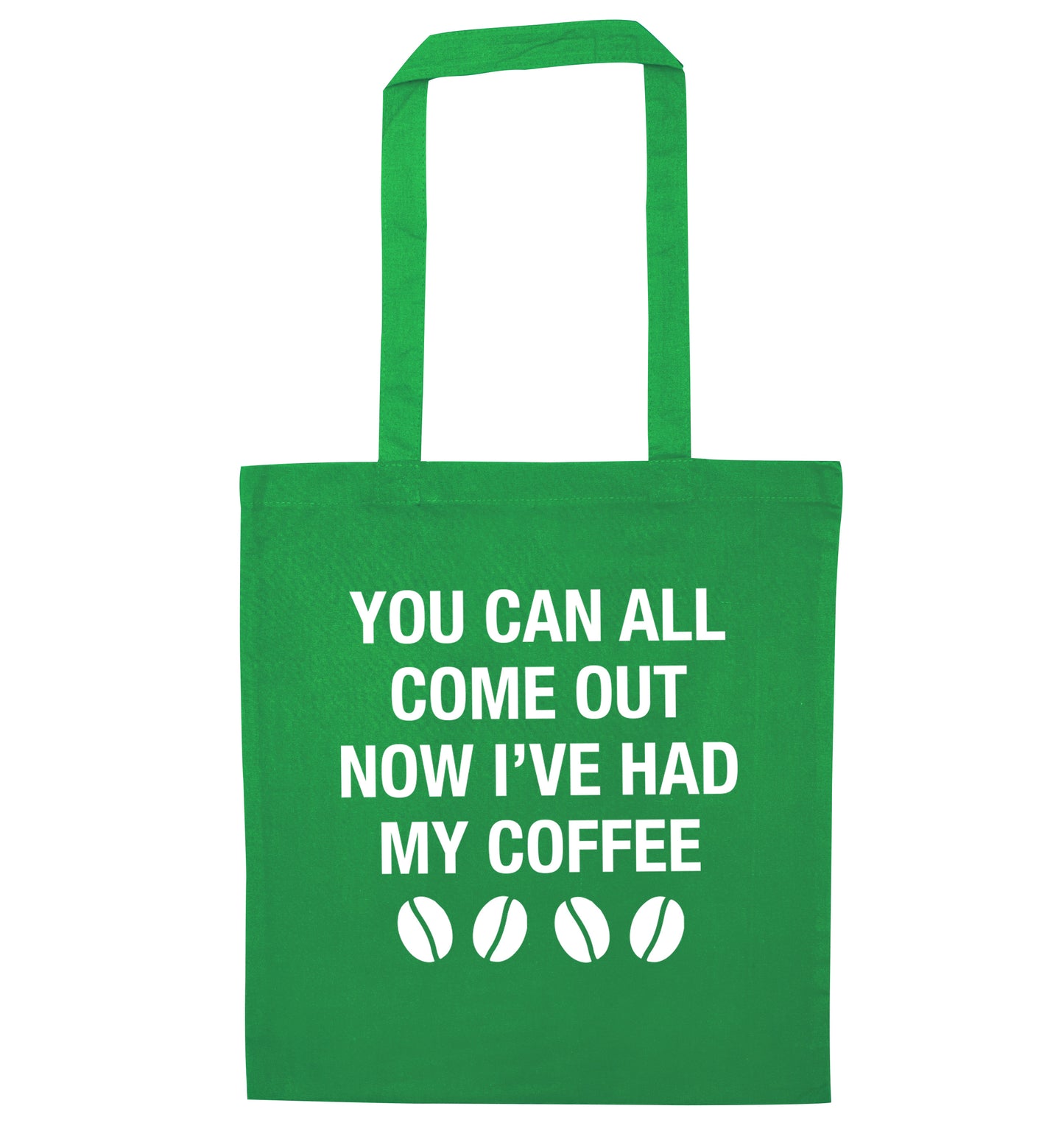 You can all come out now I've had my coffee green tote bag
