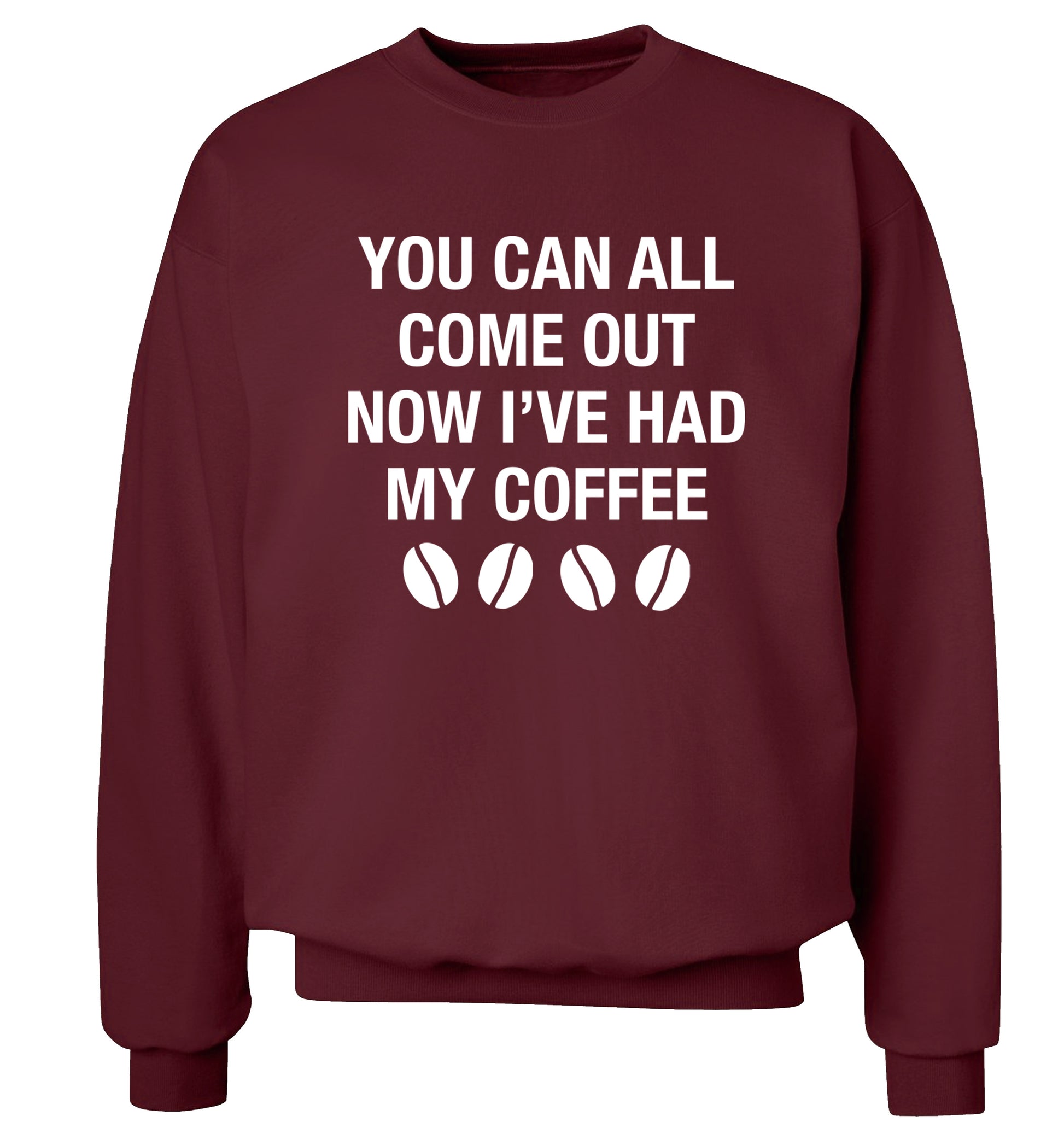 You can all come out now I've had my coffee Adult's unisex maroon Sweater 2XL