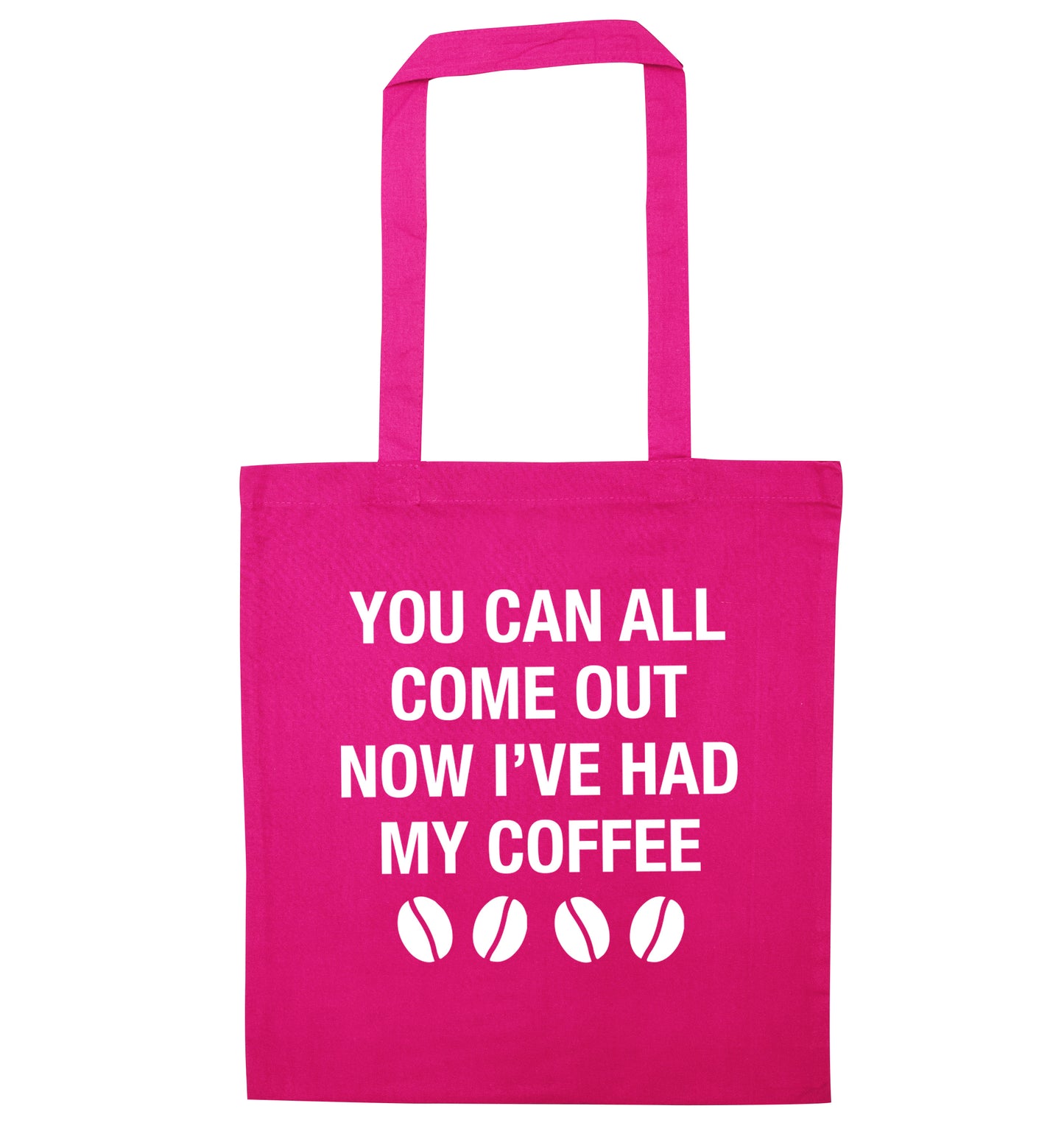 You can all come out now I've had my coffee pink tote bag