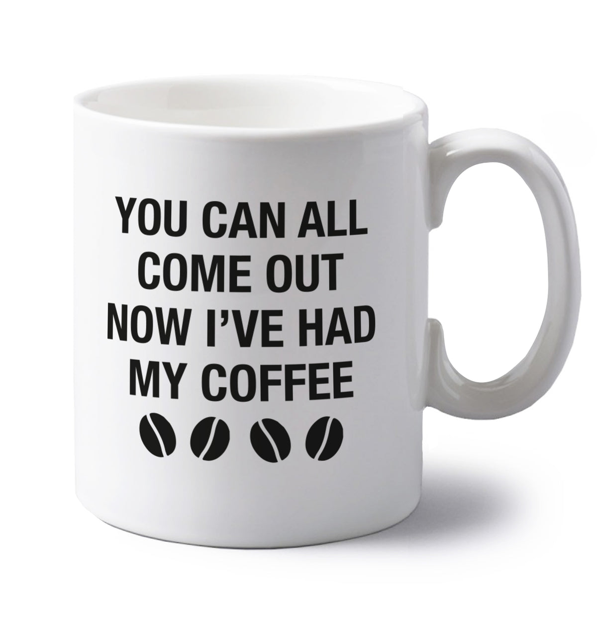 You can all come out now I've had my coffee left handed white ceramic mug 