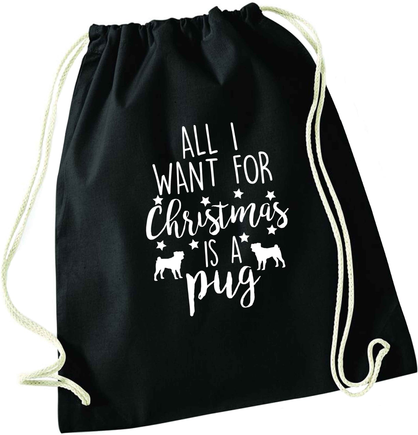 All I want for Christmas is a pug black drawstring bag