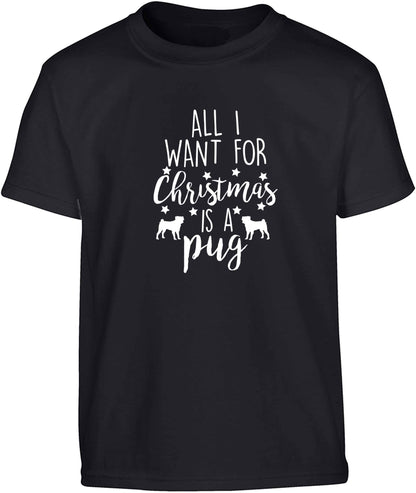 All I want for Christmas is a pug Children's black Tshirt 12-13 Years