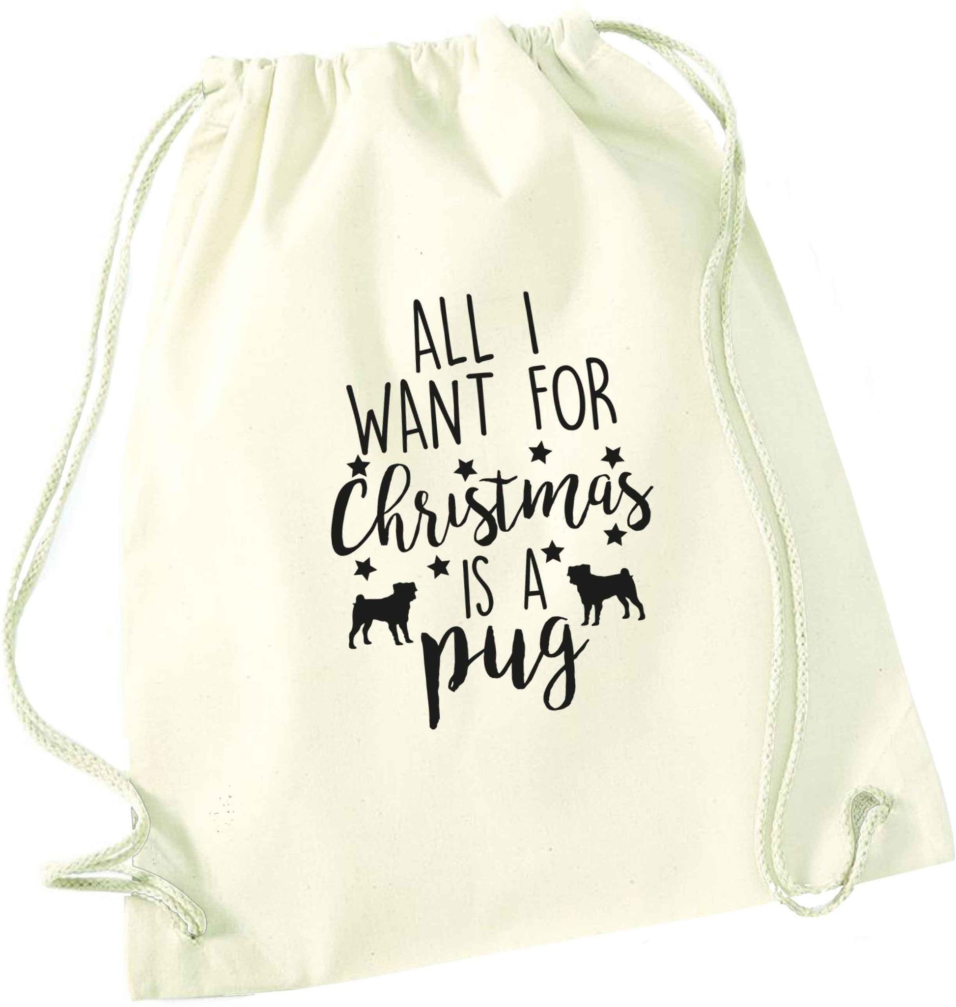 All I want for Christmas is a pug natural drawstring bag
