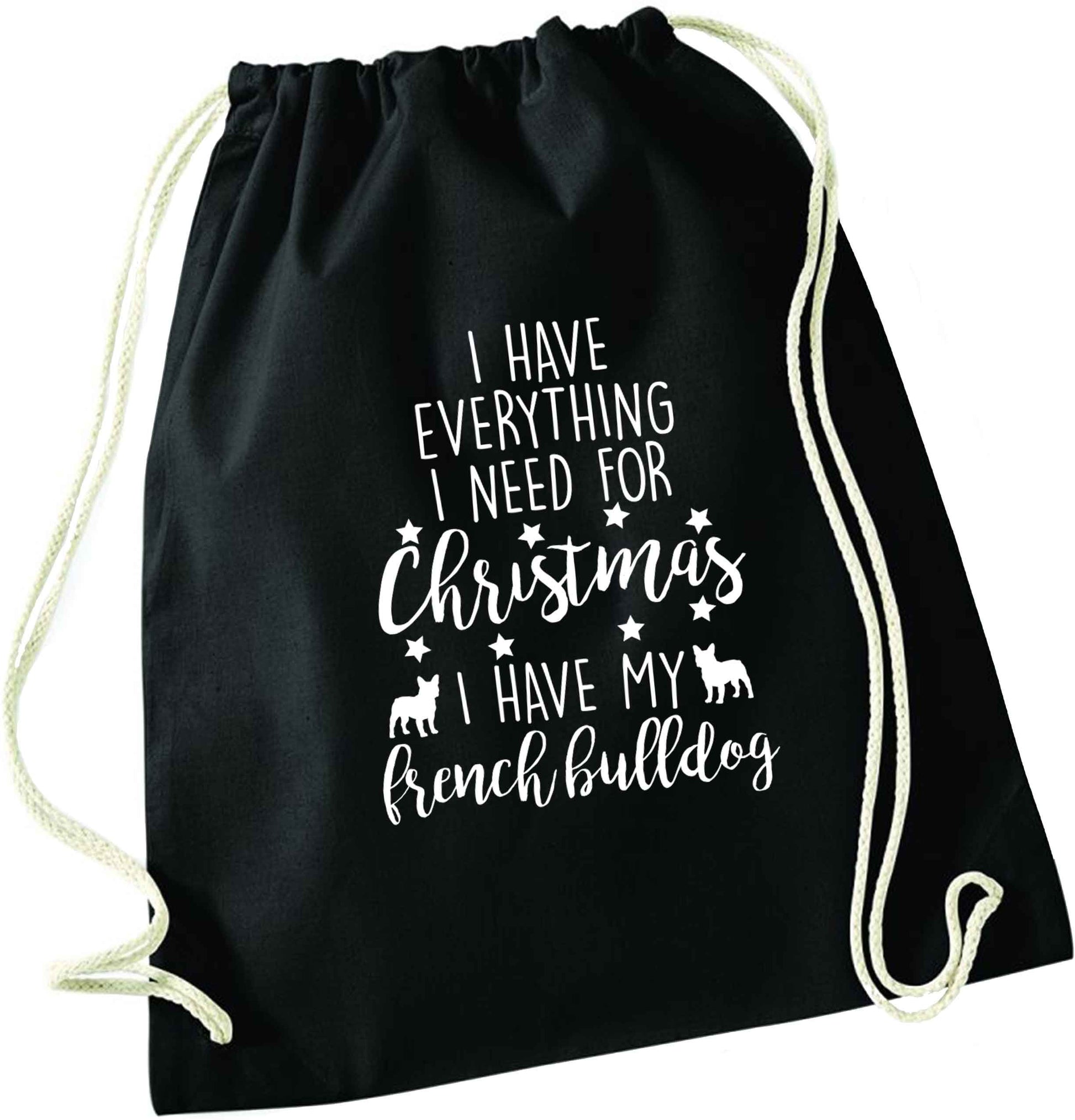 I have everything I need for Christmas I have my french bulldog black drawstring bag