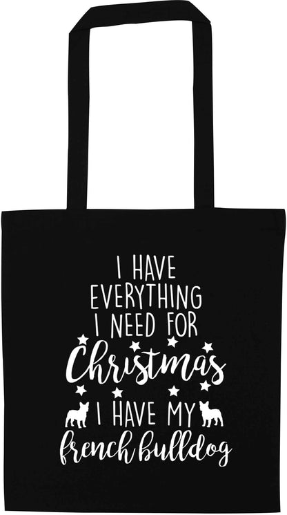 I have everything I need for Christmas I have my french bulldog black tote bag