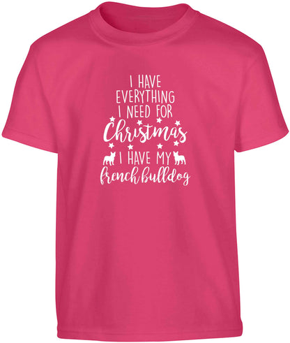 I have everything I need for Christmas I have my french bulldog Children's pink Tshirt 12-13 Years