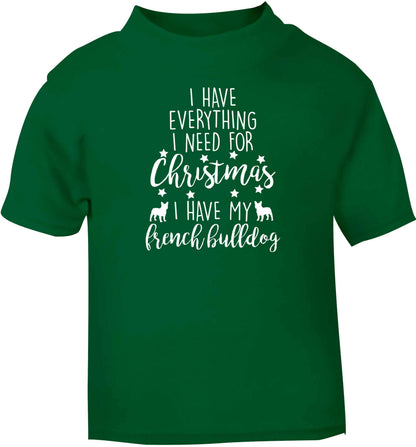 I have everything I need for Christmas I have my french bulldog green baby toddler Tshirt 2 Years