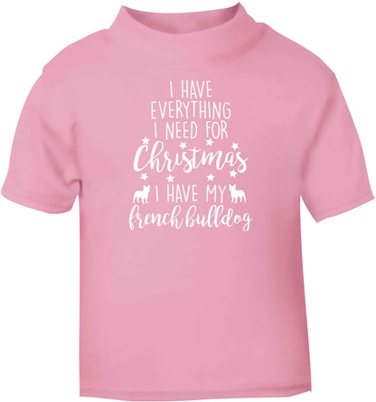 I have everything I need for Christmas I have my french bulldog light pink baby toddler Tshirt 2 Years