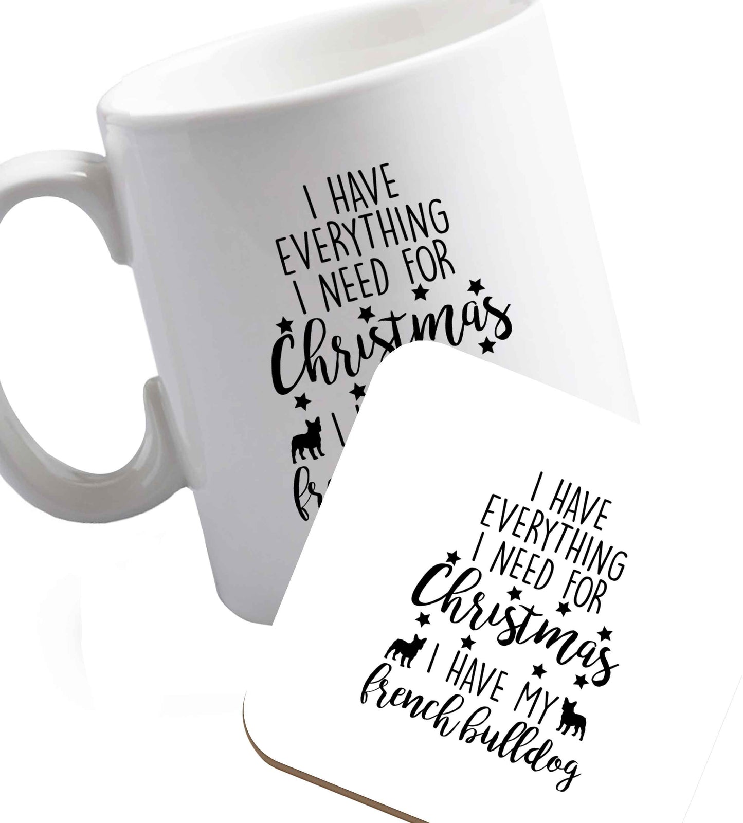 10 oz I have everything I need for Christmas I have my french bulldog ceramic mug and coaster set right handed