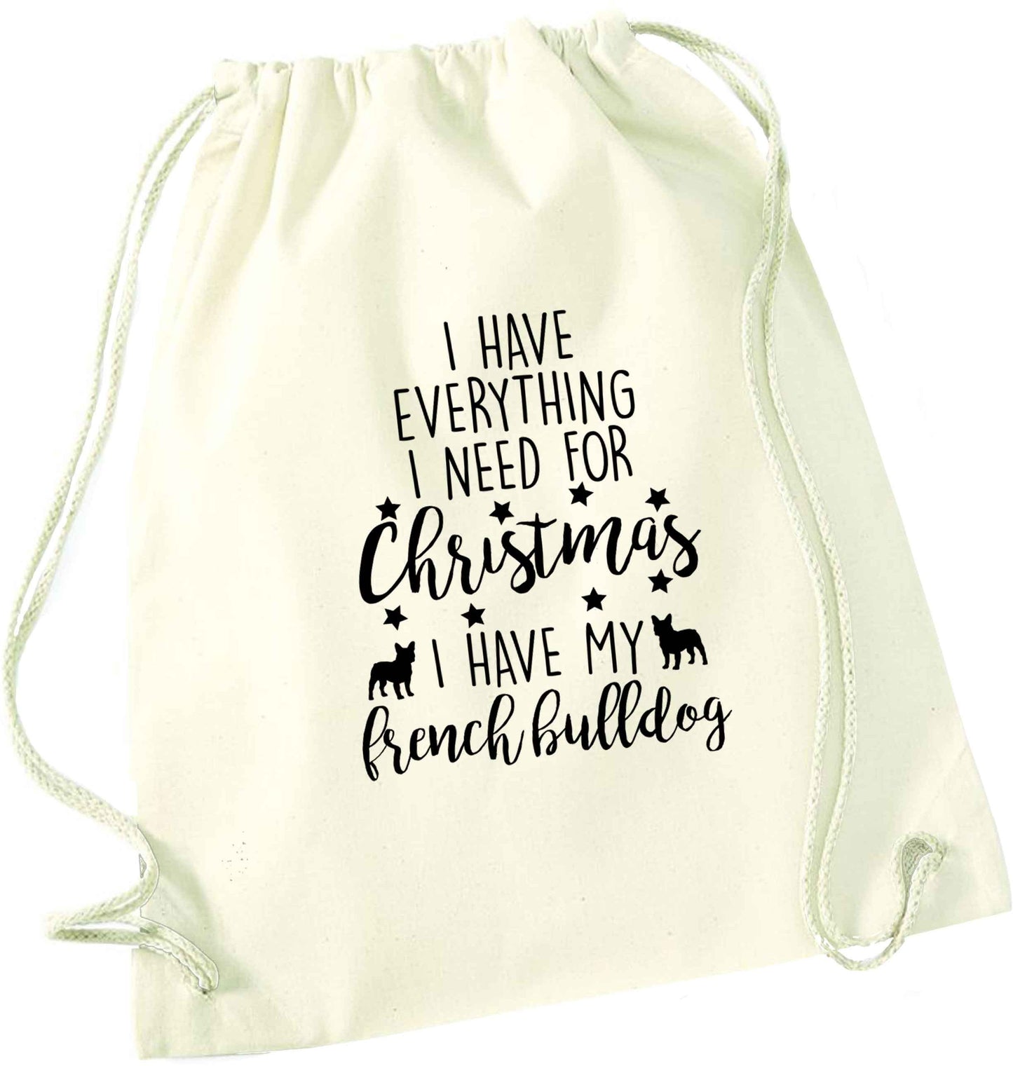 I have everything I need for Christmas I have my french bulldog natural drawstring bag