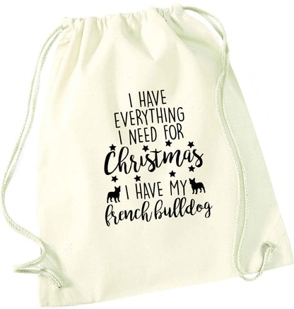 I have everything I need for Christmas I have my french bulldog natural drawstring bag