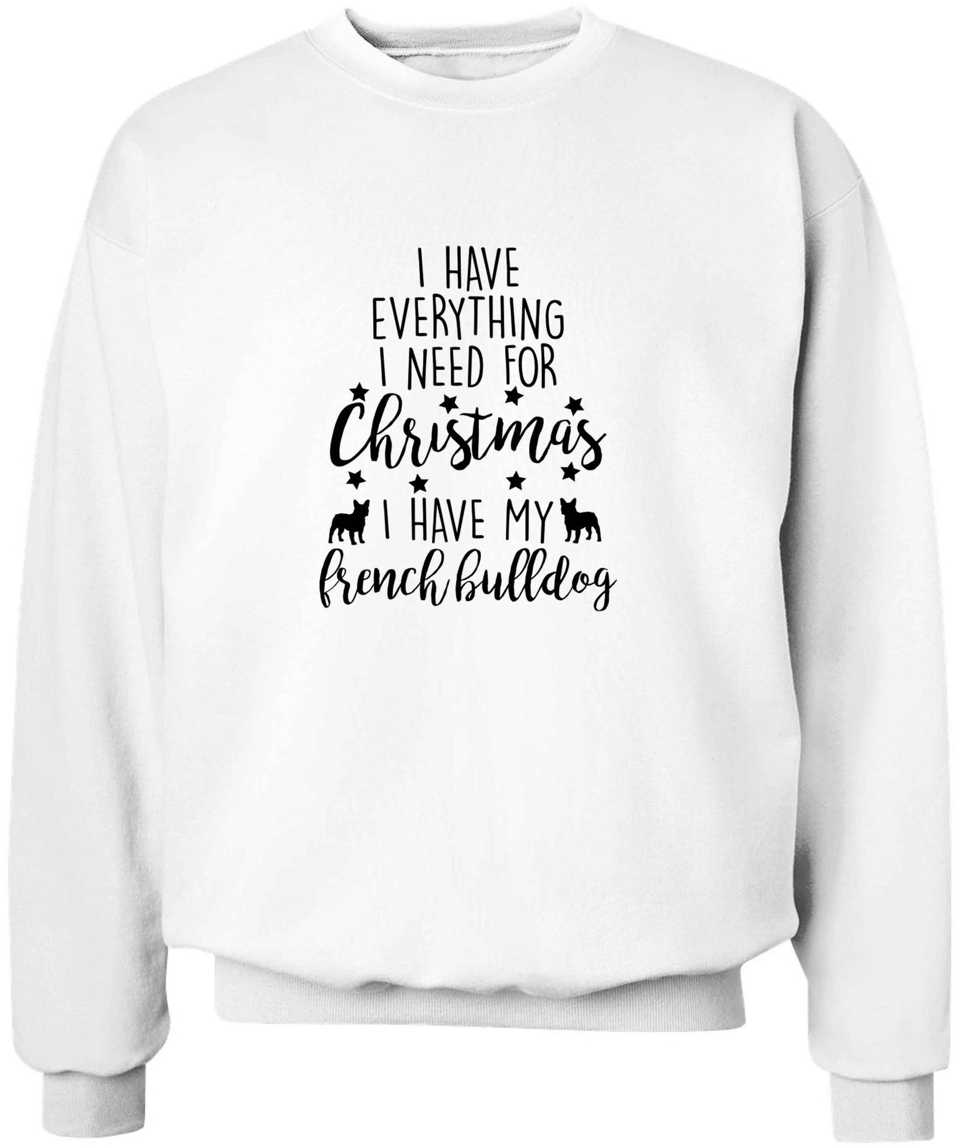 I have everything I need for Christmas I have my french bulldog adult's unisex white sweater 2XL